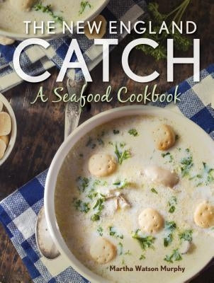 The New England Catch: A Seafood Cookbook by Murphy, Martha Watson