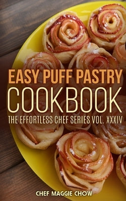 Easy Puff Pastry Cookbook by Chef Maggie, Chef