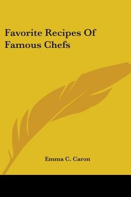 Favorite Recipes Of Famous Chefs by Caron, Emma C.