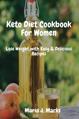 Keto Diet Cookbook For Women: Lose Weight with Easy & Delicious Recipes by Maria J Marks