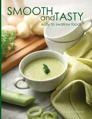 Smooth and Tasty: Easy to swallow foods by Strand, Barb