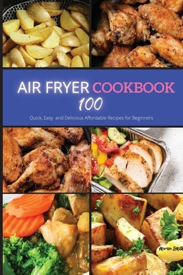 Air Fryer Cookbook: 100 Quick, Easy and Delicious Affordable Recipes for beginners by Smith, Marisa