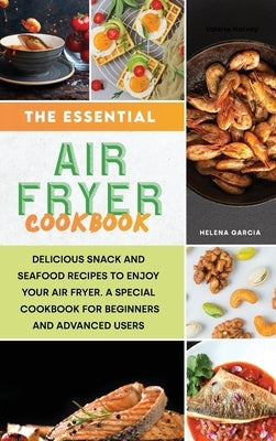 The Essential Air Fryer Cookbook by Garcia, Helena