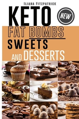 Keto Fat Bombs, Sweets and Desserts: Low-Carb, High-Fat Homemade Cooking for Any Occasion by Fitzpatrick, Iliana