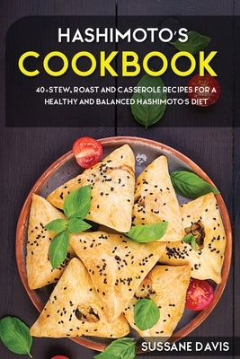 Hashimoto's Cookbook: 40+Stew, Roast and Casserole recipes for a healthy and balanced Hashimoto's diet by Publishing, Nomad