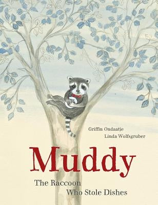 Muddy: The Raccoon Who Stole Dishes by Ondaatje, Griffin