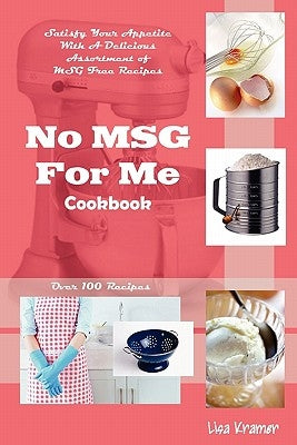 No MSG For Me Cookbook by Kramer, Lisa