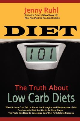 Diet 101: The Truth About Low Carb Diets by Ruhl, Jenny