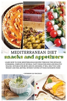 Mediterranean Diet Snacks and Appetizers: Learn How to Cook Mediterranean Recipes Through This Detailed Cookbook, Complete of Several Tasty Ideas for by de Vincenzo, Catherine