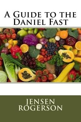 A Guide to the Daniel Fast by Rogerson, Jensen