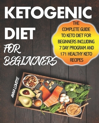 Ketogenic Diet For Beginners: The Complete Guide To Keto Diet For Beginners Including 7 day Program and 171 Healthy Keto Recipes by Lovette, Anna