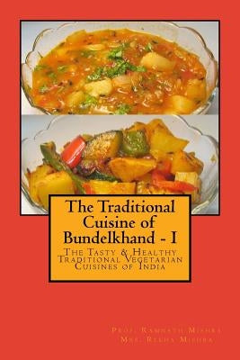 The Traditional Cuisine of Bundelkhand - I by Mishra, Ram Nath