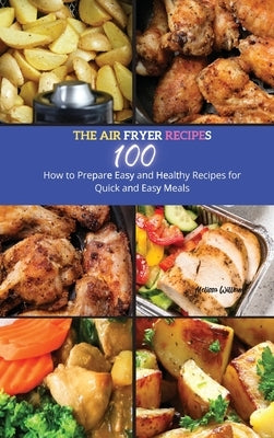 The Air Fryer Recipes: How to Prepare Easy and Healthy Recipes for Quick And Easy Meals by Smith, Marisa