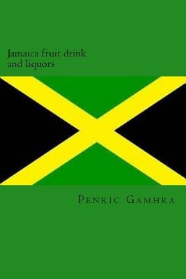 Jamaica fruit drink and liquors by Gamhra, Penric