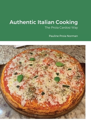 Authentic Italian Cooking: The Proia Cardosi Way by Norman, Pauline