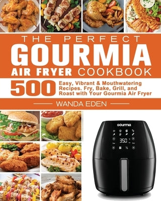 The Perfect Gourmia Air Fryer Cookbook by Eden, Wanda