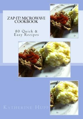 Zap-It! Microwave Cookbook 80 Quick & Easy Recipes by Hupp, Katherine L.