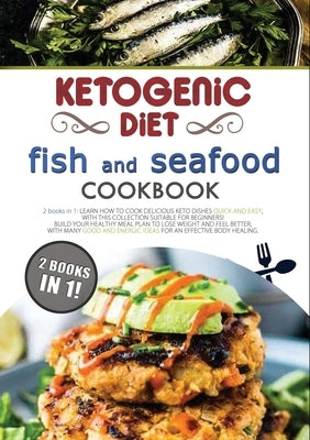 Ketogenic Diet Fish and Seafood Cookbook: 2 Books in 1: Learn How to Cook Delicious Keto Dishes Quick and Easy, with This Collection Suitable for Begi by Flinn, Felicity
