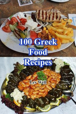 100 Greek Food Recipes by Well, Lev