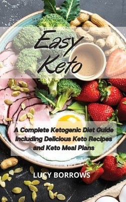 Easy Keto: A Complete Ketogenic Diet Guide Including Delicious Keto Recipes and Keto Meal Plans by Burrows, Lucy