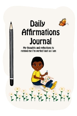 Daily Affirmations Journal: A Journal to Help Kids Practice Positive Thinking and Seeing The Value in Themselves by Joseph, Isaac