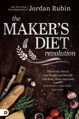The Maker's Diet Revolution: The 10 Day Diet to Lose Weight and Detoxify Your Body, Mind, and Spirit by Rubin, Jordan
