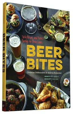 Beer Bites: Tasty Recipes and Perfect Pairings for Brew Lovers by DeBenedetti, Christian