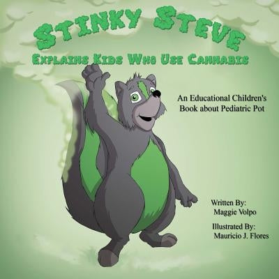 Stinky Steve Explains Kids Who Use Cannabis: An Educational Children&