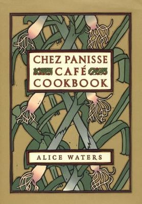 Chez Panisse Cafe Cookbook by Waters, Alice L.