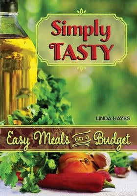 Simply Tasty-Easy Meals on a Budget by Hayes, Linda