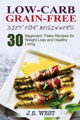 Against All Grain: Low-Carb Grain-Free Diet: 30 Beginners&