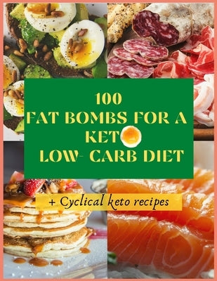 100 Fat Bombs for a Keto Low Carb Diet + Cyclical Keto Recipes by Marshall, Erica