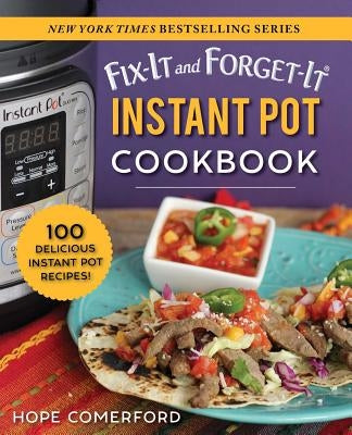Fix-It and Forget-It Instant Pot Cookbook: 100 Delicious Instant Pot Recipes! by Comerford, Hope
