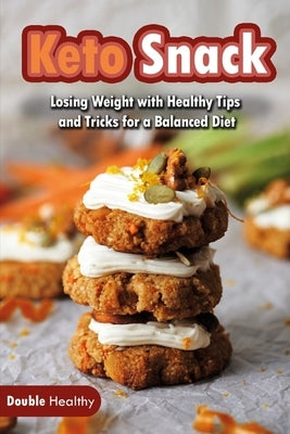 Keto Snacks: Losing Weight with Healthy Tips and Tricks for a Balanced Diet by Healthy, Double