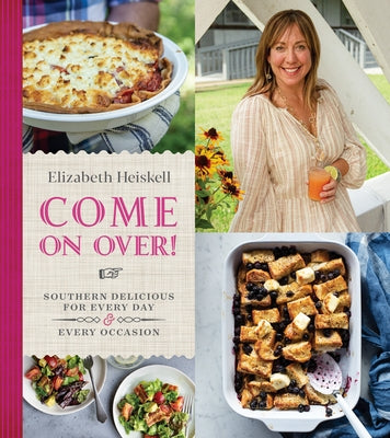 Come on Over!: Southern Delicious for Every Day and Every Occasion by Heiskell, Elizabeth