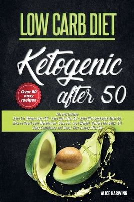 Low Carb Diet: 3 Books in 1, Keto For Women Over 50, Keto Diet After 50, Guide and Cookboook. How to Reset Your Metabolism, Burn Fat, by Harwing, Alice
