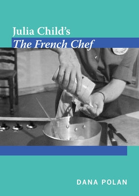 Julia Child's the French Chef by Polan, Dana