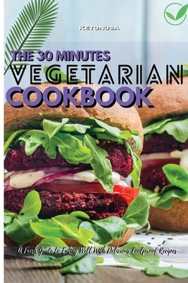 The 30-Minutes Vegetarian Cookbook: A Fresh Guide to Eating Well With Delicious Foolproof Recipes by Ketonusa