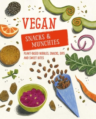 Vegan Snacks & Munchies: Plant-Based Nibbles, Snacks, Dips and Sweet Bites by Ryland Peters & Small