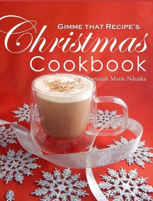 Gimme that Recipe! Christmas Cookbook by Monk-Nduaka, Bayyinah