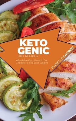 Ketogenic Diet Recipes: Affordable Keto Meals to Cut Cholesterol and Lose Weight by Lauren, Isabelle