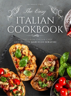 The Easy Italian Cookbook: 77 Traditional Italian Recipes by Serafini, Marcello