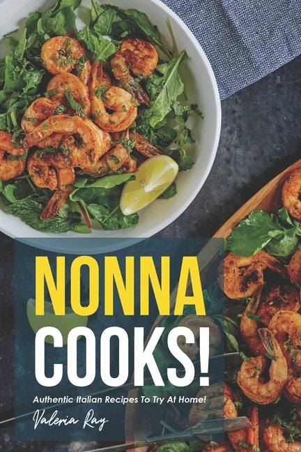 Nonna Cooks!: Authentic Italian Recipes to Try at Home! by Ray, Valeria