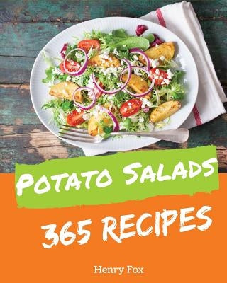 Potato Salads 365: Enjoy 365 Days with Amazing Potato Salad Recipes in Your Own Potato Salad Cookbook! [book 1] by Fox, Henry