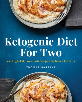Ketogenic Diet for Two: 100 High-Fat, Low-Carb Recipes Portioned for Pairs by Martens, Thomas