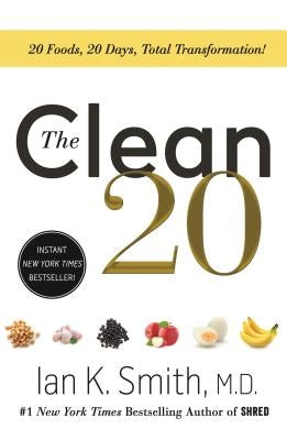 The Clean 20: 20 Foods, 20 Days, Total Transformation by Smith, Ian K.