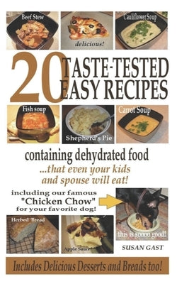 20 Taste-Tested Easy Recipes Containing Dehydrated Food by Gast, Susan