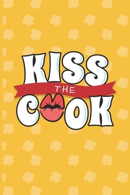 Kiss The Cook: Recipe Book To Write In - Custom Cookbook For Special Recipes Notebook - Unique Keepsake Cooking Baking Gift - Matte C by Dreamblaze Design