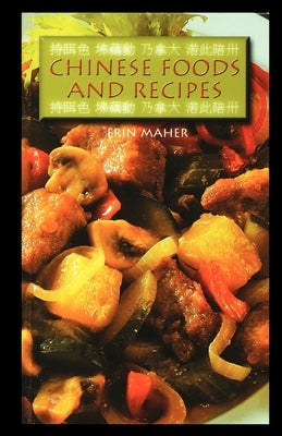 Chinese Foods and Recipes by Maher, Erin