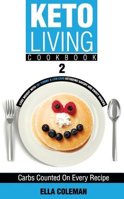 Keto Living Cookbook 2: Lose Weight with 101 Yummy & Low Carb Ketogenic Savory and Sweet Snacks by Coleman, Ella